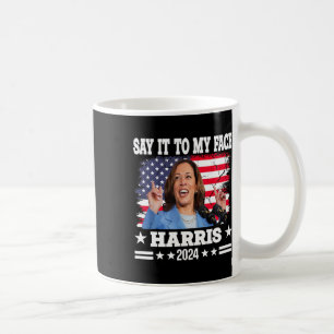 Das Zitat von Kamala Harris 2024 an mein Gesicht Kaffeetasse