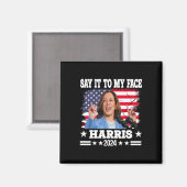 Das Zitat von Kamala Harris 2024 an mein Gesicht Magnet (Vorderseite/Rückseite)