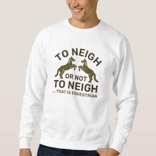 Das zu neigen oder nicht zu neigen ist Reittier Sweatshirt (Vorderseite)