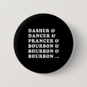 Dasher Dancer Prancer &amp; Bourbon &amp; Bourbon  Button (Vorderseite)