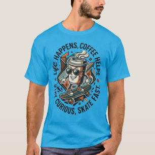 DasLebenPassiertKaffeeHilft Skate Neugieriger Kaff T-Shirt