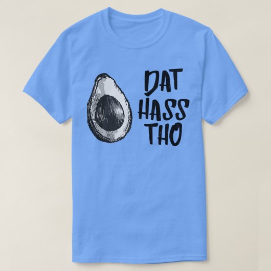 Dat Hass Tho Avocado Tshirt (Design vorne)