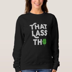 Dat Lass Tho St Patrick's Day Kleeblatt Kostüm C Sweatshirt