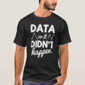 Data Analyst Data Or It Didnt Happen Statistics Da T-Shirt (Vorderseite)