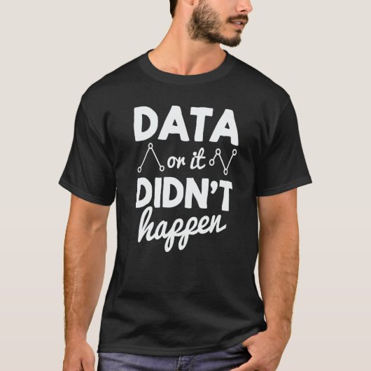 Data Analyst Data Or It Didnt Happen Statistics Da T-Shirt (Vorderseite)