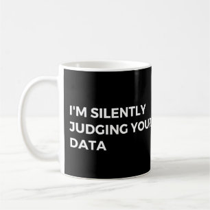 Data Analyst: Ich beurteile Ihre Daten im Stillen  Kaffeetasse