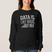 Data Is Like Magic But Real Data Scientist Data Sc Sweatshirt (Vorderseite)