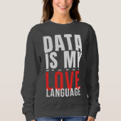 Data Is My Love Language - Funny Data Scientist Sweatshirt (Vorderseite)