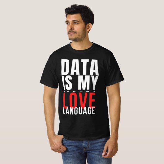 Data Is My Love Language - Funny Data Scientist T-Shirt (Vorne ganz)