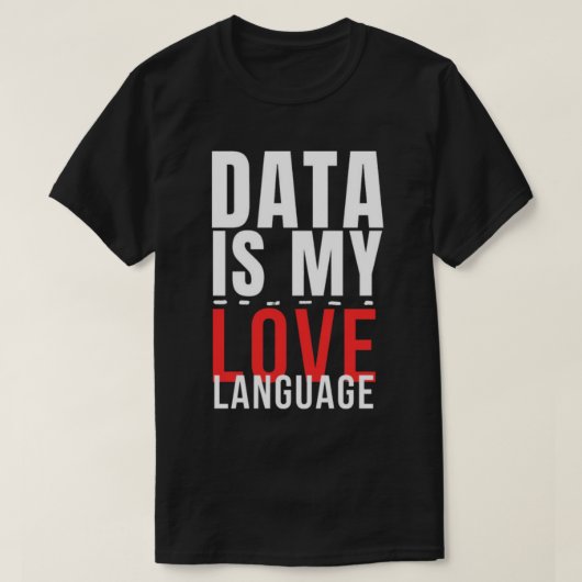 Data Is My Love Language - Funny Data Scientist T-Shirt (Design vorne)