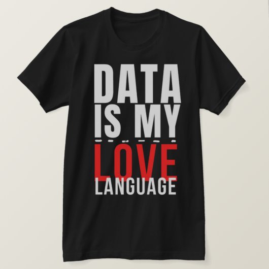 Data Is My Love Language - Funny Data Scientist T-Shirt (Design vorne)