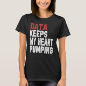 Data Keeps My Heart Pumping Spreadsheet Analyst Da T-Shirt (Vorderseite)