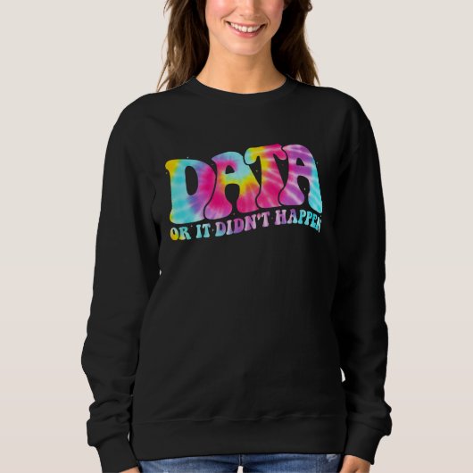 Data or It Didn t Happen Aba Therapist Appreciatio Sweatshirt (Vorderseite)