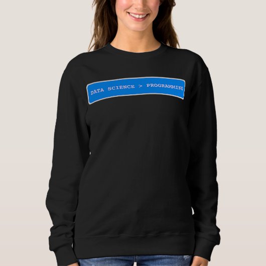Data Science ist größer als Programmieren Data Sc Sweatshirt (Vorderseite)