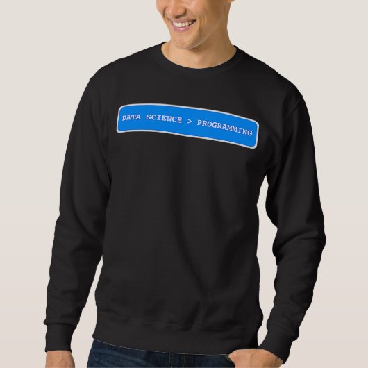 Data Science ist größer als Programmierung Data S Sweatshirt (Vorderseite)
