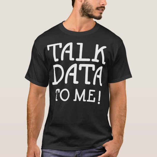 Data Science Statistics Talk Data to Me Funny Quot T-Shirt (Vorderseite)