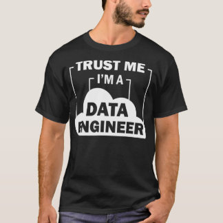 Data Science Trust Me In a Data Engineer T-Shirt