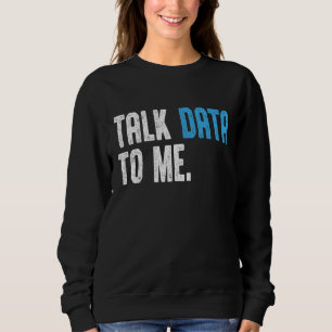 Data Scientist Ingenieur Sprich Daten zu mir Daten Sweatshirt