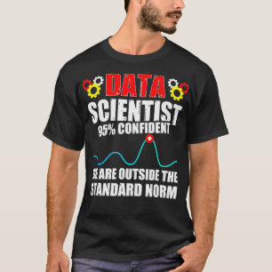 Data Scientist Norm Data Science Mining Analyst  T-Shirt