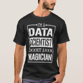 Data Scientist Not A Magician Computer Data Scient T-Shirt (Vorderseite)