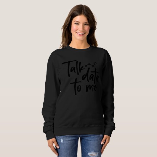 Data Scientist Talk Data To Me Computer Science Sweatshirt (Vorne ganz)