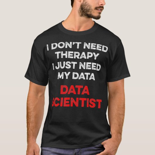 Data Scientist Therapy Data Science Mining Analyst T-Shirt (Vorderseite)