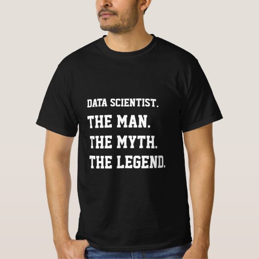 Data Scientists der Mensch, der Mythos, der Legend T-Shirt (Vorderseite)