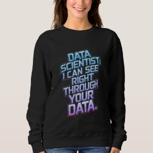 Data Scientists - Ich kann direkt durch Ihre Daten Sweatshirt