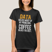 Data Solves My Problems Coffee Spreadsheet Analy T-Shirt (Vorderseite)