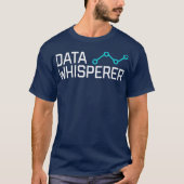 Data Whisperer Gift Funny Science Analyst T-Shirt (Vorderseite)