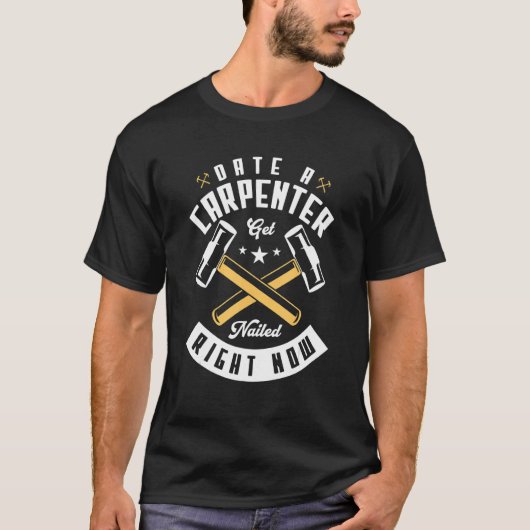 Date A Carpenter Get Nailed Right Now Carpentry T-Shirt (Vorderseite)