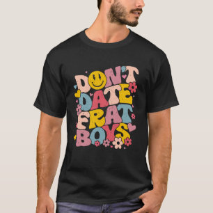 Date Frat Boys Funny Preppy Trendy Studentinnenver T-Shirt