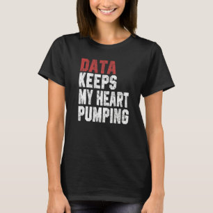 Daten Behielt mein Herz Pumping Spreadsheet Analys T-Shirt