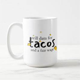 Daten für Tacos und ein Fairer Lohn Kaffeetasse