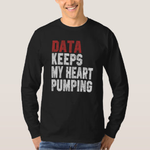 Daten halten mein Herz am Pumpen Tabellenanalytike T-Shirt