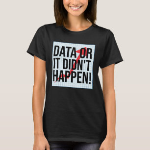 Daten Oder Es Ist Nicht Geschehen  Datenanalyse T-Shirt