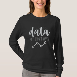 Daten Oder Es Ist Nicht Geschehen Verhaltensanalyt T-Shirt