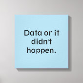 Daten oder es ist nicht passiert leinwanddruck (Vorderseite)