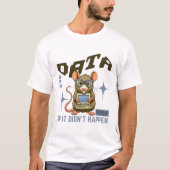 Daten oder es ist nicht passiert T-Shirt (Vorderseite)