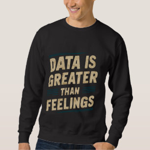 Daten sind größer als Gefühle — Sweatshirt