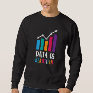 Daten sind schöne Statistiken Datenanalyse Job Sta Sweatshirt