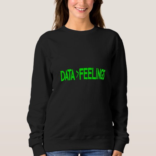 Daten sind wichtiger als Gefühle Sweatshirt (Vorderseite)