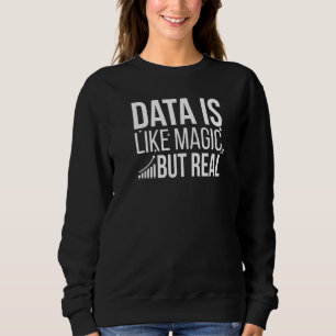 Daten sind wie Magie, aber echte Datenwissenschaft Sweatshirt