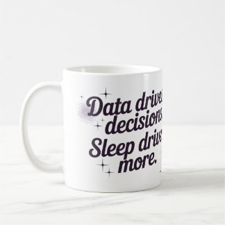 Daten steuern Entscheidungen. Schlaf steuert mehr. Kaffeetasse
