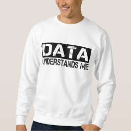 Daten verstehen mich sweatshirt
