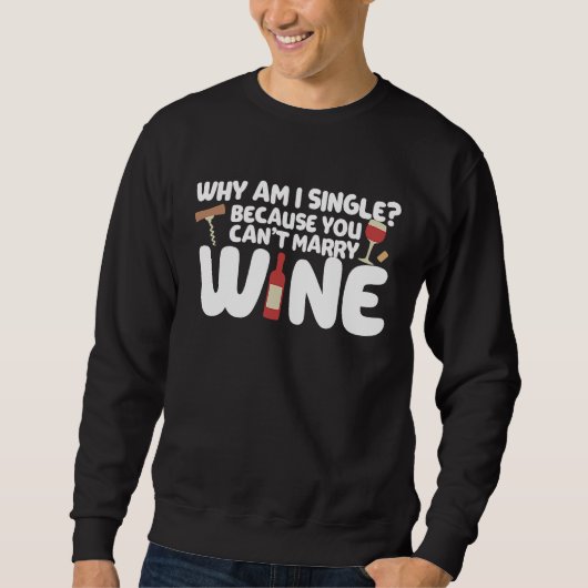 Dating Meme Not Married Because I Can't Marry Wine Sweatshirt (Vorderseite)