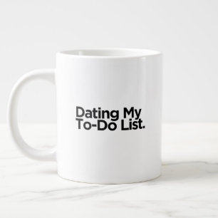 Dating My To-Do List Lustiger Geburtstagsgeschen Jumbo-Tasse