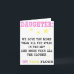 Daughter Funny happy birthday card Karte<br><div class="desc">Daughter we love you more than all the stars in the sky and more than all the clothes on your floor.

this item comes with an enentwicklung</div>