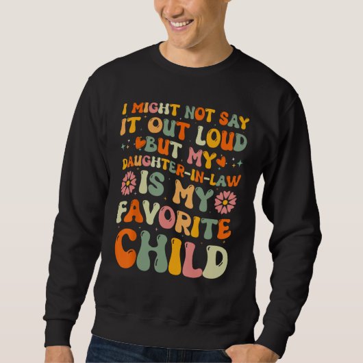 Daughter In Law is My Favorite Child Father s Day  Sweatshirt (Vorderseite)
