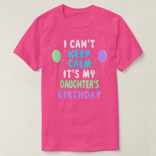 Daughter's Birthday, I Can't Keep Calm  T-Shirt (Design vorne)